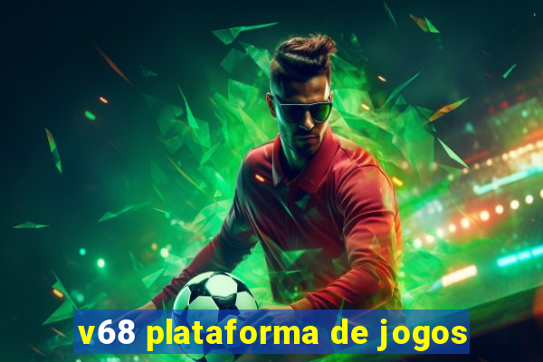 v68 plataforma de jogos